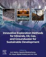 Innovative Exploration Methods for Mineral, Oil, Gas, and Groundwater for Sustainable Development edito da ELSEVIER