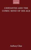 Cervantes and the Comic Mind of His Age di A. J. Close edito da OXFORD UNIV PR