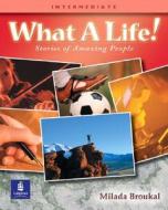 What a Life! Stories of Amazing People 3 (Intermediate) di Milada Broukal edito da Pearson Education (US)
