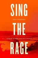Sing the Rage - Listening to Anger after Mass Violence di Sonali Chakravarti edito da University of Chicago Press