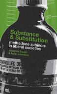 Substance and Substitution: Methadone Subjects in Liberal Societies di S. Fraser, K. Valentine edito da SPRINGER NATURE