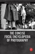 The Concise Focal Encyclopedia Of Photography di Michael R. Peres, Mark Osterman, Grant B. Romer edito da Taylor & Francis Ltd