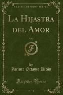 La Hijastra del Amor, Vol. 2 (Classic Reprint) di Jacinto Octavio Picon edito da Forgotten Books