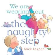 We are wearing out the naughty step di Mick Inkpen edito da Hachette Children's Group