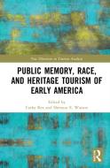 Public Memory, Race, And Heritage Tourism Of Early America di Cathy Rex, Shevaun E. Watson edito da Taylor & Francis Ltd