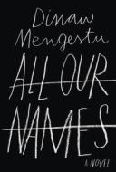 All Our Names di Dinaw Mengestu edito da Knopf Publishing Group