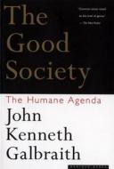 The Good Society: The Humane Agenda di John Kenneth Galbraith edito da MARINER BOOKS
