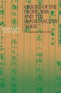 Origins of the Pacific War and the Importance of 'Magic' di Keiichiro Komatsu edito da Routledge