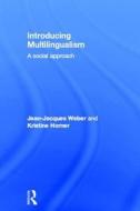 Introducing Multilingualism di Jean Jacques Weber, Kristine Horner edito da Taylor & Francis Ltd