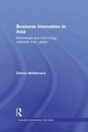 Business Innovation in Asia di Dennis (Georgetown University McNamara edito da Taylor & Francis Ltd
