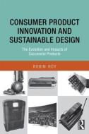 Consumer Product Innovation and Sustainable Design di Robin (Open University Roy edito da Taylor & Francis Ltd
