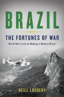 Brazil: The Fortunes of War: World War II and the Making of Modern Brazil di Neill Lochery edito da BASIC BOOKS