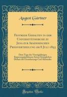 Festrede Gehalten in Der Universittskirche Zu Jena Zur Akademischen Preisvertheilung Am 8 Juli 1893: Dem Tage Des Vierzigjhrigen Regierungsjubilaums S di August Grtner edito da Forgotten Books