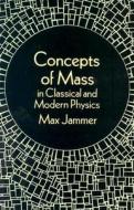 Concepts of Mass in Classical and Modern Physics di Max Jammer edito da Dover Publications Inc.