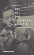 The Man Who Deciphered Linear B di Andrew Robinson edito da Thames & Hudson Ltd