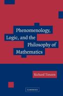 Phenomenology, Logic, and the Philosophy of Mathematics di Richard Tieszen, Tieszen Richard edito da Cambridge University Press