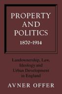 Property and Politics 1870 1914 di Avner Offer, Offer Avner edito da Cambridge University Press