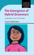 The Emergence of Hybrid Grammars di Enoch Oladé Aboh edito da Cambridge University Press