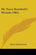Mr. Facey Romford's Hounds (1865) di Robert Smith Surtees edito da Kessinger Publishing Co