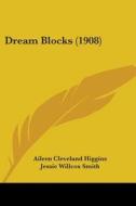 Dream Blocks (1908) di Aileen Cleveland Higgins edito da Kessinger Publishing
