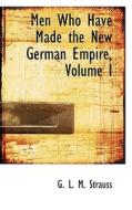 Men Who Have Made The New German Empire, Volume I di G L M Strauss edito da Bibliolife