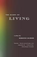 The Glory of Living di Rebecca Gilman edito da Farrar, Strauss & Giroux-3PL