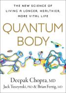 Quantum Body: The New Science of Aging Well and Living Longer di Deepak Chopra, Jack Tuszynski, Brian Fertig edito da HARMONY BOOK