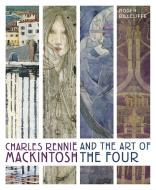 Charles Rennie Mackintosh and the Art of the Four di Roger Billcliffe edito da WHITE LION PUB