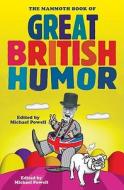 The Mammoth Book of Great British Humor di Michael Powell edito da INGRAM PUBLISHER SERVICES US