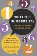What the Numbers Say: A Field Guide to Mastering Our Numerical World di Derrick Niederman, David Boyum edito da Crown Business