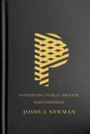 Governing Public-Private Partnerships di Joshua Newman edito da McGill-Queen's University Press