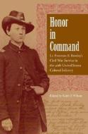 Honor in Command: Lt. Freeman S. Bowley's Civil War Service in the 30th United States Colored Infantry di Freeman S. Bowley edito da UNIV PR OF FLORIDA