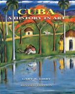 Cuba: A History in Art di Gary R. Libby, Juan A. Martinez edito da UNIV PR OF FLORIDA