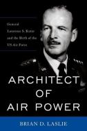 Architect of Air Power di Brian D. Laslie edito da University Press of Kentucky
