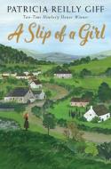 A Slip of a Girl di Patricia Reilly Giff edito da HOLIDAY HOUSE INC