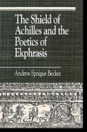 The Shield of Achilles and the Poetics of Ekpharsis di Andrew Sprague Becker edito da Rowman & Littlefield Publishers