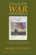 Celluloid War Memorials di Mark Connelly edito da University of Exeter Press