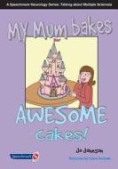 My Mum Bakes Awesome Cakes di Jo Johnson edito da Routledge