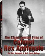 The Close-Combat Files of Col. Rex Applegate di Rex Applegate, Charles D. Melson edito da Paladin Press