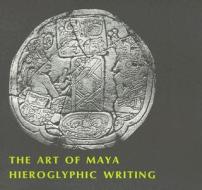The Art of Maya Hieroglyphic Writing di Ian Graham edito da Harvard University Press