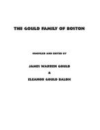 The Gould Family of Boston di James Warren Gould, Eleanor Gould Baldic edito da BROADWAY PLAY PUB INC (NY)