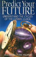 Predict Your Future di Elizabeth Clare Prophet edito da Summit University Press,U.S.