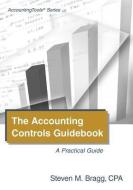 The Accounting Controls Guidebook di Steven M. Bragg edito da ACCOUNTINGTOOLS