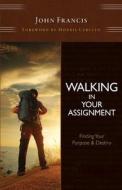 Walking In Your Assignment di John Francis edito da Sekal Publishing
