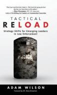 Tactical Reload (Hardcover): Strategy Shifts for Emerging Leaders in Law Enforcement di Adam Wilson edito da LIGHTNING SOURCE INC