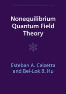 Nonequilibrium Quantum Field Theory di Esteban A. Calzetta, Bei-Lok B. Hu edito da Cambridge University Press