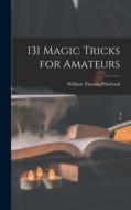 131 Magic Tricks for Amateurs di William Thomas Pritchard edito da LIGHTNING SOURCE INC