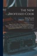 THE NEW PROFESSED COOK : ADAPTED TO THE di ROBERT REYNOLDS edito da LIGHTNING SOURCE UK LTD