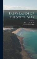 Faery Lands of the South Seas di James Norman Hall, Charles Nordhoff edito da LEGARE STREET PR