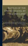 Battles of the United States, by sea and Land: Embracing Those of the Revolutionary and Indian Wars, the war of 1812, and the Mexican war: With Import di Henry Barton Dawson edito da LEGARE STREET PR